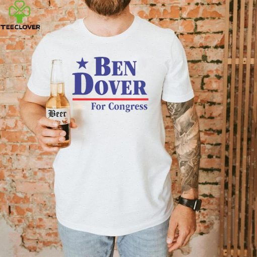 Ben Dover For Congress T Shirt