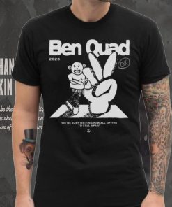 Ben Quad 2023 I’m Scared That’s All There Is shirt