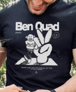 Ben Quad 2023 I’m Scared That’s All There Is hoodie, sweater, longsleeve, shirt v-neck, t-shirt