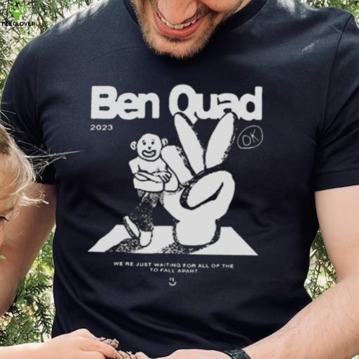 Ben Quad 2023 I’m Scared That’s All There Is hoodie, sweater, longsleeve, shirt v-neck, t-shirt