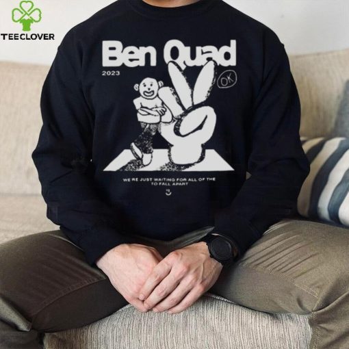 Ben Quad 2023 I’m Scared That’s All There Is hoodie, sweater, longsleeve, shirt v-neck, t-shirt