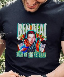 Ben beal war of 1812 veteran funny T shirt