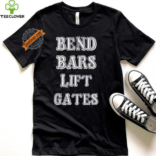 Bend Bars Lift Gates Shirt