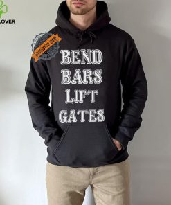 Bend Bars Lift Gates Shirt
