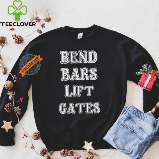 Bend Bars Lift Gates Shirt