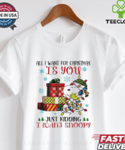 Best All I Want For Christmas Is You, You Just Kidding I Want Snoopy T-shirt humorous holiday design featuring Snoopy as the Christmas wish
