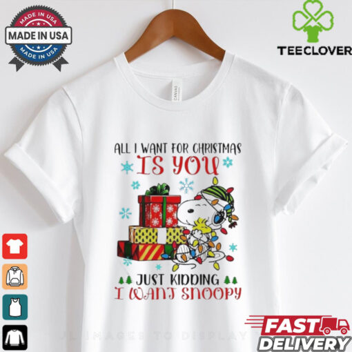 Best All I Want For Christmas Is You You Just Kidding I Want Snoopy T shirt