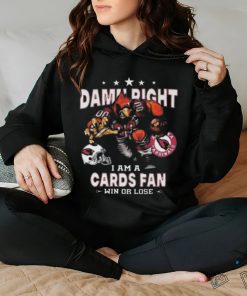 Best Arizona cardinals damn right I am an cards fan win or lose shirt