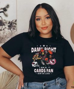 Best Arizona cardinals damn right I am an cards fan win or lose shirt