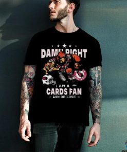 Best Arizona cardinals damn right I am an cards fan win or lose shirt