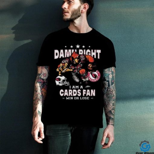 Best Arizona cardinals damn right I am an cards fan win or lose shirt