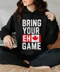 Best Bring your eh game t shirt 2 Best Bring your eh game t shirt