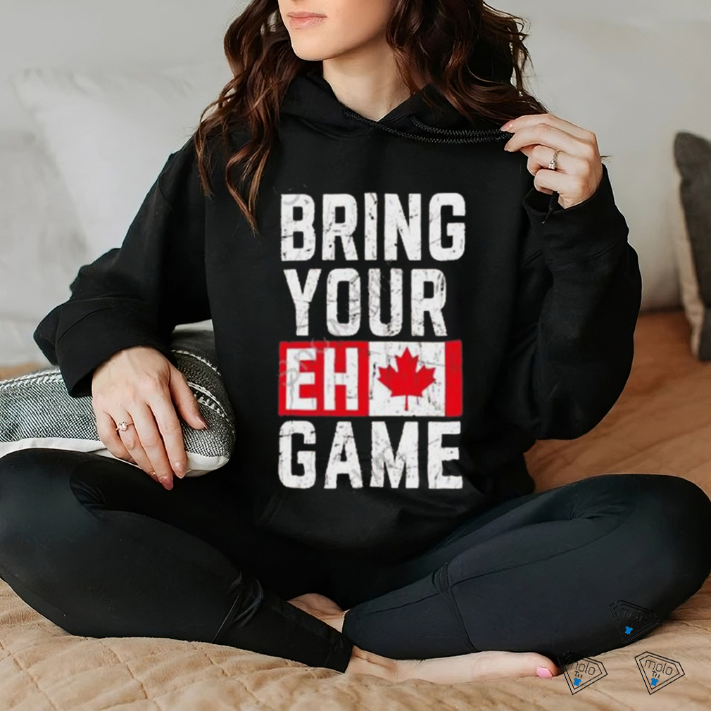 Best Bring your eh game t shirt Best Bring your eh game t shirt