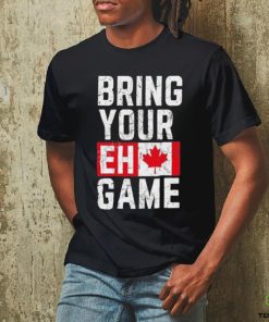 Best Bring your eh game t shirt 3 Best Bring your eh game t shirt