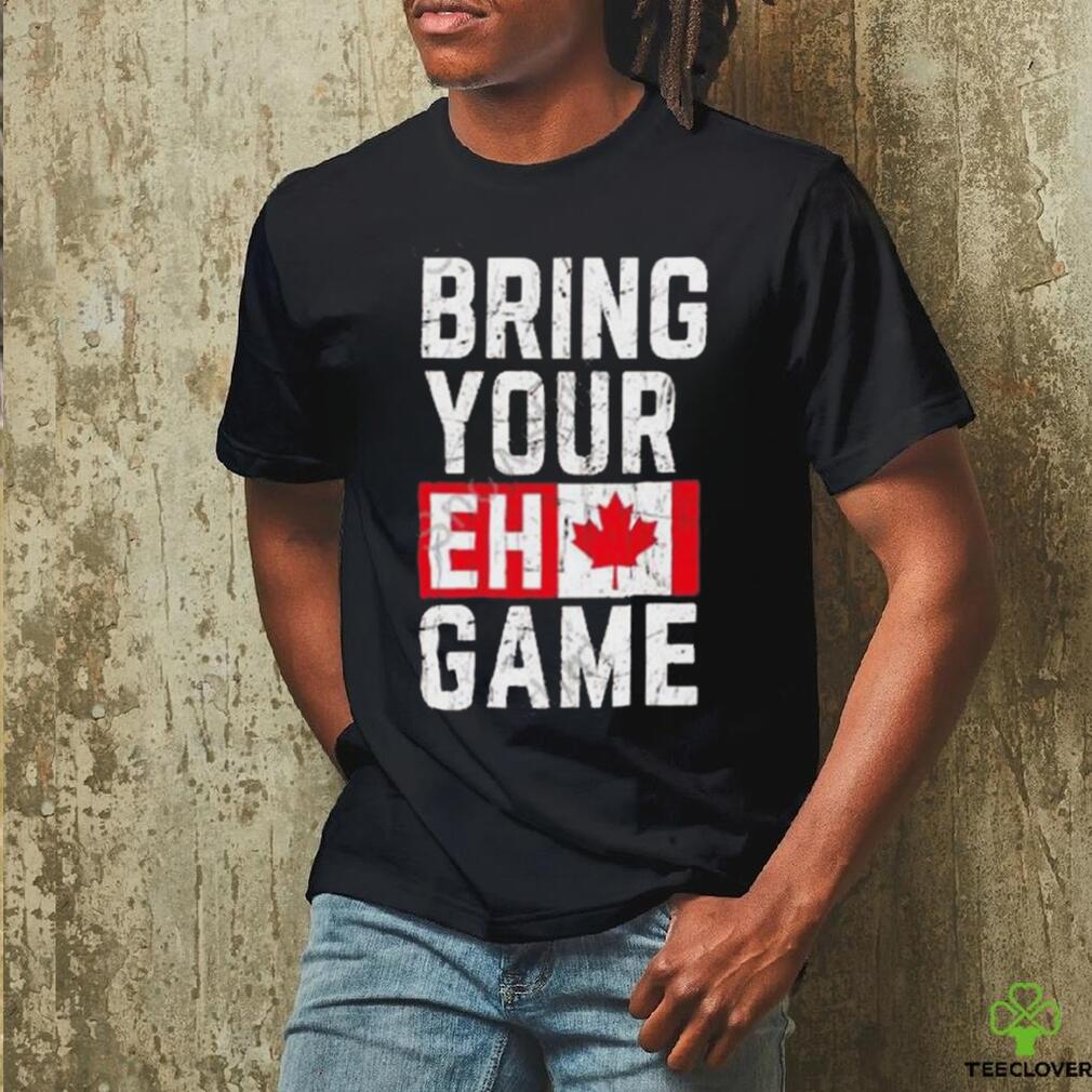 Best Bring your eh game t shirt Best Bring your eh game t shirt
