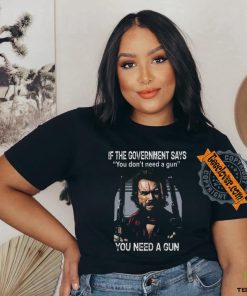 Best Clint eastwood if the government says you don’t need a gun shirt