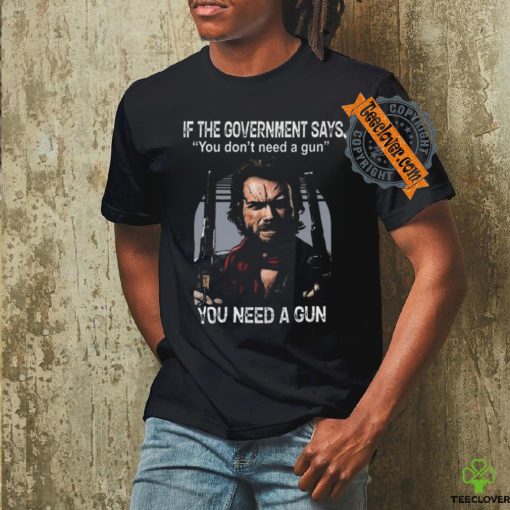 Best Clint eastwood if the government says you don’t need a gun shirt