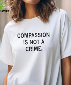 Best Compassion is not a crime shirt