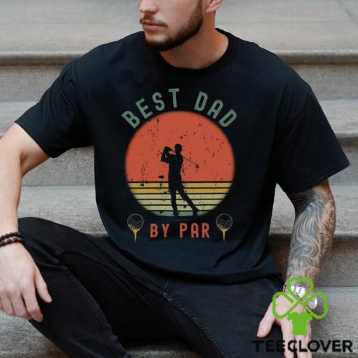 Best Dad By Par Shirt T Shirt Unisex