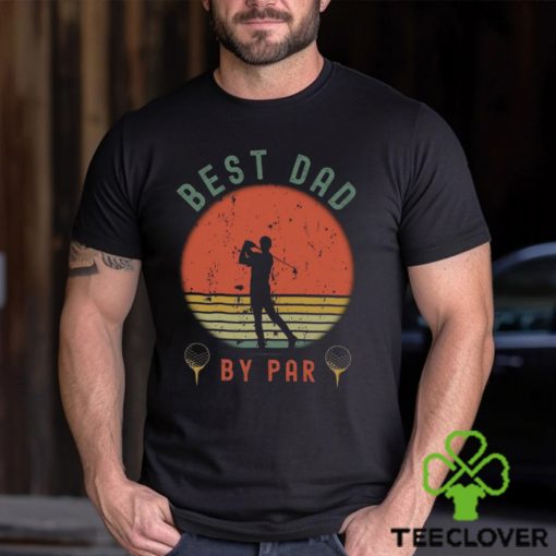 Best Dad By Par Shirt T Shirt Unisex