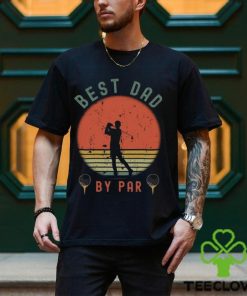 Best Dad By Par Shirt T Shirt Unisex