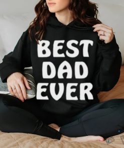 Best Dad Ever Funny Shirt