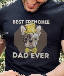 Best Frenchie Dad Ever Funny French Bulldog Dog Lover T Shirt 2 Best Frenchie Dad Ever Funny French Bulldog Dog Lover T Shirt