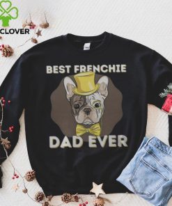 Best Frenchie Dad Ever Funny French Bulldog Dog Lover T Shirt 6 Best Frenchie Dad Ever Funny French Bulldog Dog Lover T Shirt