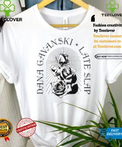 Best Full time hobby dana gavanski late slap roses shirt