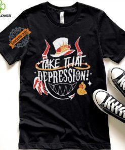 Best Hellaverse Take That Depression Quote Shirt