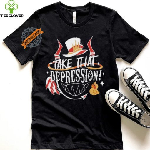 Best Hellaverse Take That Depression Quote Shirt