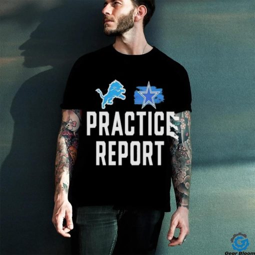 Best Lions vs Cowboys Practice Report Shirt