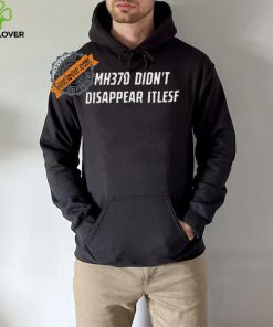 Best Mh370 didn’t disappear itself shirt