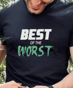 Best Of The Worst shirt