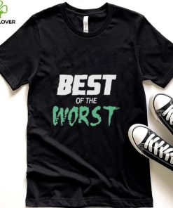 Best Of The Worst shirt