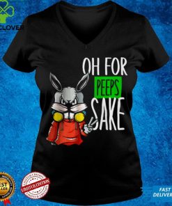 Best Oh For Peeps Sake hoodie, sweater, longsleeve, shirt v-neck, t-shirt