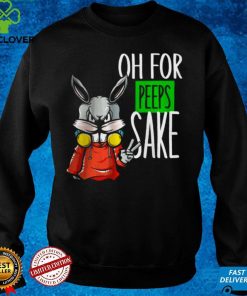 Best Oh For Peeps Sake hoodie, sweater, longsleeve, shirt v-neck, t-shirt