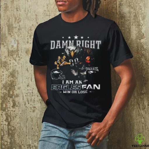 Best Philadelphia eagles damn right I am an eagles fan win or lose shirt