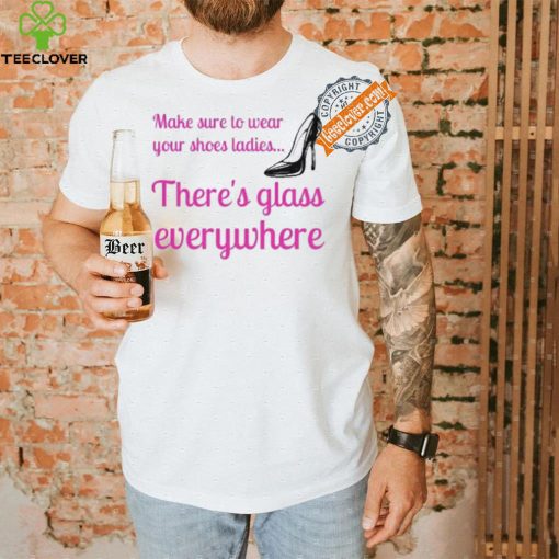 Best Wear Your Shoes Ladies There’s Glass Everywhere Kamala Harris T Shirt