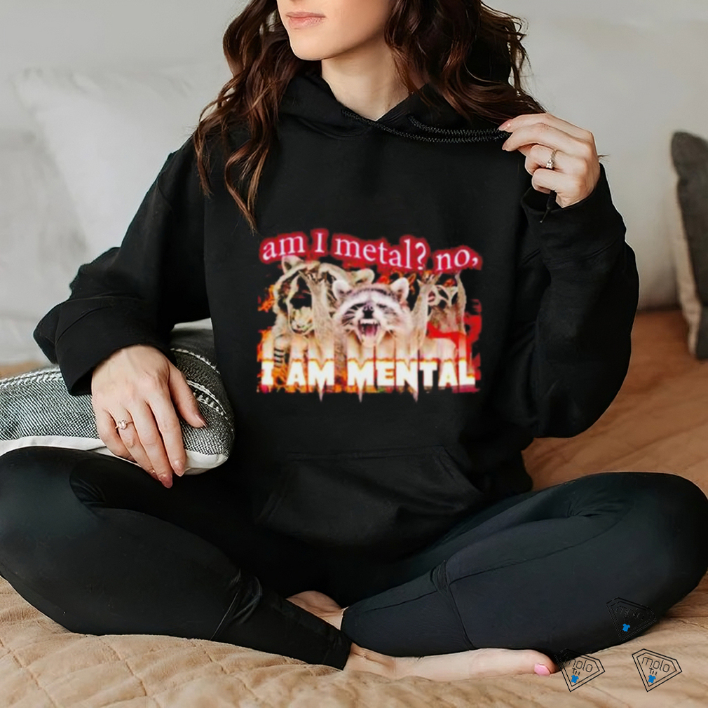 Best am I metal no I’m mental meme shirt Best am I metal no I’m mental meme shirt