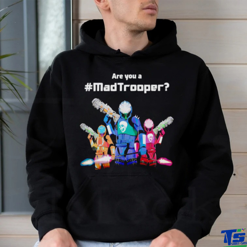 Best are you a Madtrooper shirt Best are you a Madtrooper shirt