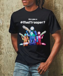 Best are you a Madtrooper shirt