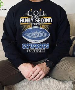 Best dallas Cowboys god first family second then Dallas Cowboys football 2024 hoodie, sweater, longsleeve, shirt v-neck, t-shirt