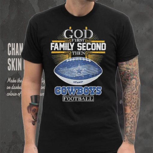 Best dallas Cowboys god first family second then Dallas Cowboys football 2024 hoodie, sweater, longsleeve, shirt v-neck, t-shirt