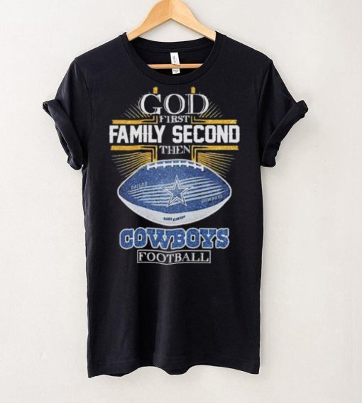 Best dallas Cowboys god first family second then Dallas Cowboys football 2024 hoodie, sweater, longsleeve, shirt v-neck, t-shirt