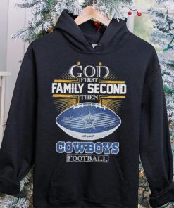 Best dallas Cowboys god first family second then Dallas Cowboys football 2024 hoodie, sweater, longsleeve, shirt v-neck, t-shirt