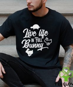 Best live life in full bunny shirt