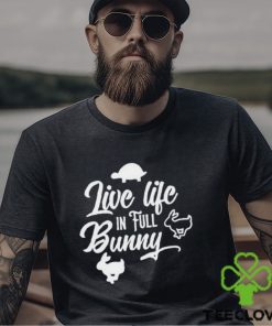 Best live life in full bunny hoodie, sweater, longsleeve, shirt v-neck, t-shirt