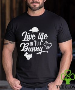 Best live life in full bunny hoodie, sweater, longsleeve, shirt v-neck, t-shirt