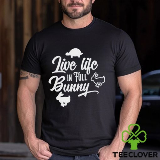 Best live life in full bunny hoodie, sweater, longsleeve, shirt v-neck, t-shirt